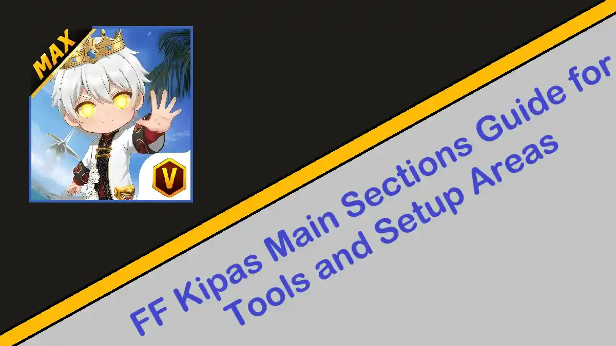 FF Kipas Main Sections Guide for Tools and Setup Areas